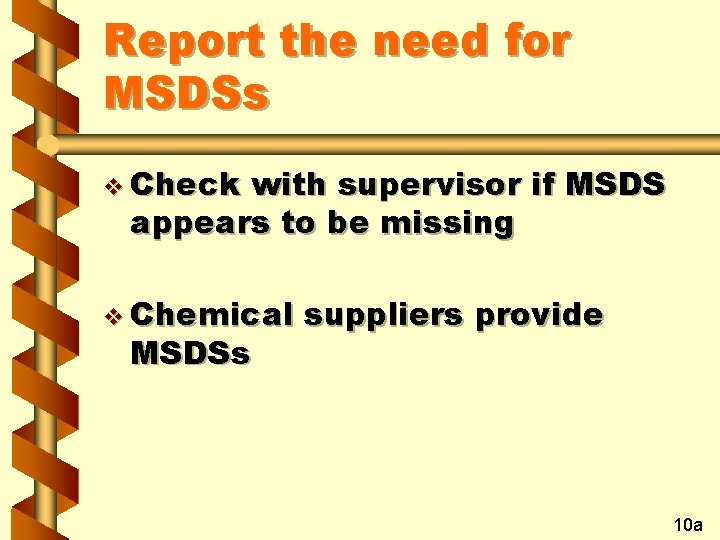 Report the need for MSDSs v Check with supervisor if MSDS appears to be Report the need for MSDSs v Check with supervisor if MSDS appears to be