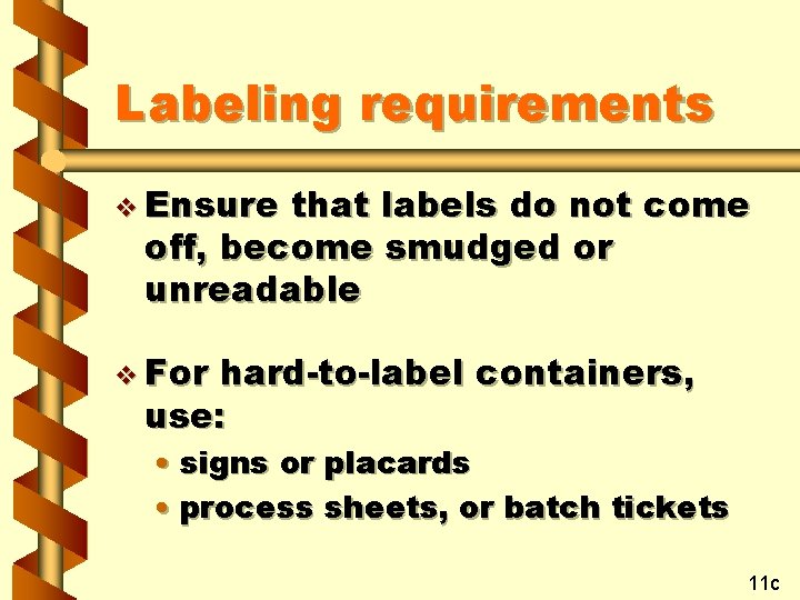 Labeling requirements v Ensure that labels do not come off, become smudged or unreadable Labeling requirements v Ensure that labels do not come off, become smudged or unreadable