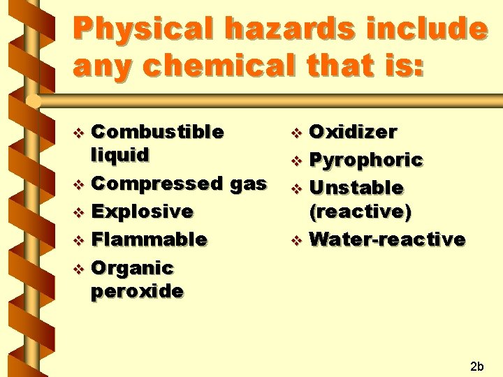 Physical hazards include any chemical that is: Combustible liquid v Compressed gas v Explosive Physical hazards include any chemical that is: Combustible liquid v Compressed gas v Explosive
