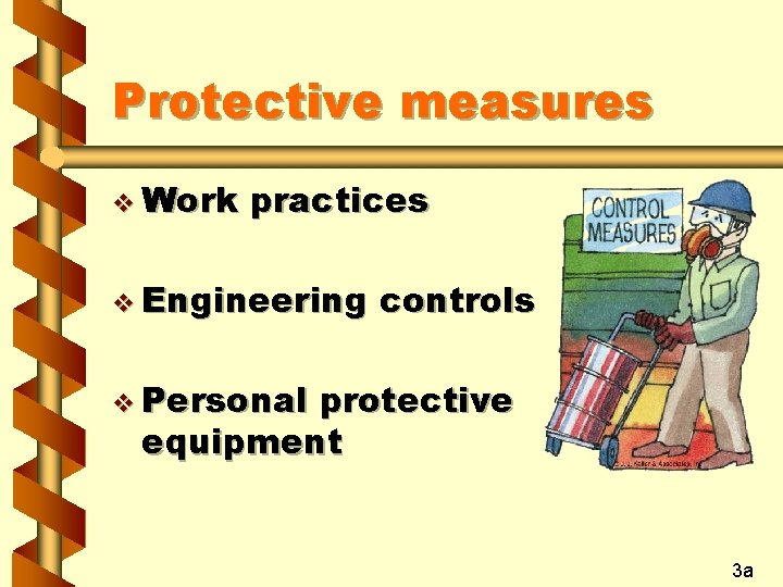 Protective measures v Work practices v Engineering controls v Personal protective equipment 3 a Protective measures v Work practices v Engineering controls v Personal protective equipment 3 a