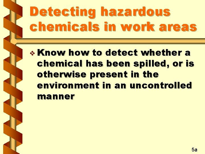 Detecting hazardous chemicals in work areas v Know how to detect whether a chemical Detecting hazardous chemicals in work areas v Know how to detect whether a chemical