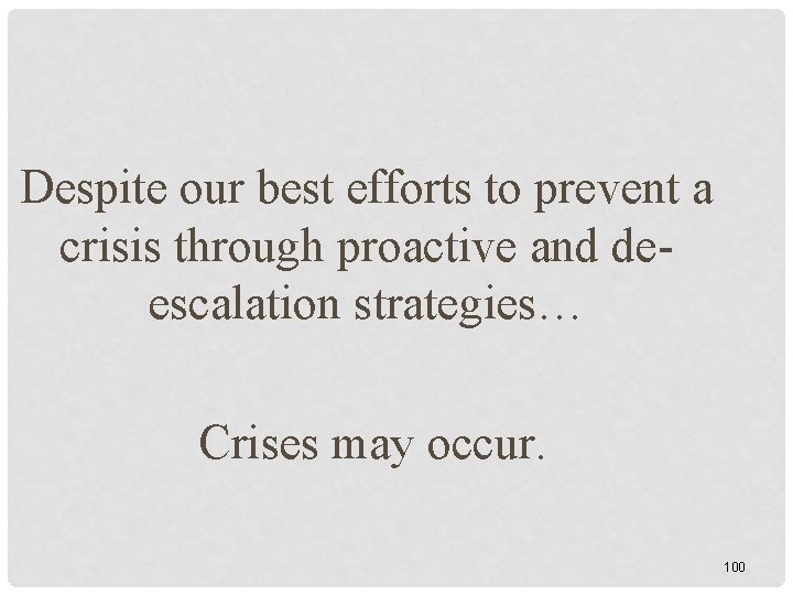 Despite our best efforts to prevent a crisis through proactive and deescalation strategies… Crises