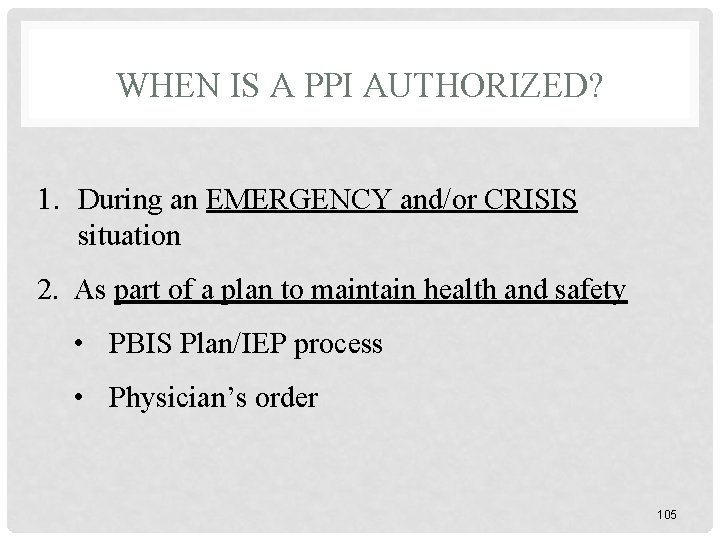 WHEN IS A PPI AUTHORIZED? 1. During an EMERGENCY and/or CRISIS situation 2. As