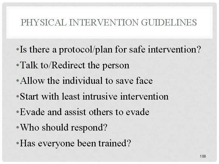 PHYSICAL INTERVENTION GUIDELINES • Is there a protocol/plan for safe intervention? • Talk to/Redirect