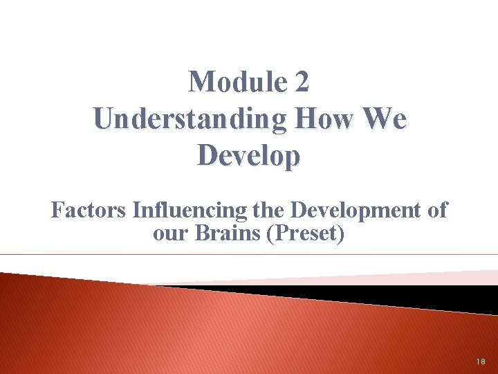 Module 2 Understanding How We Develop Factors Influencing the Development of our Brains (Preset)