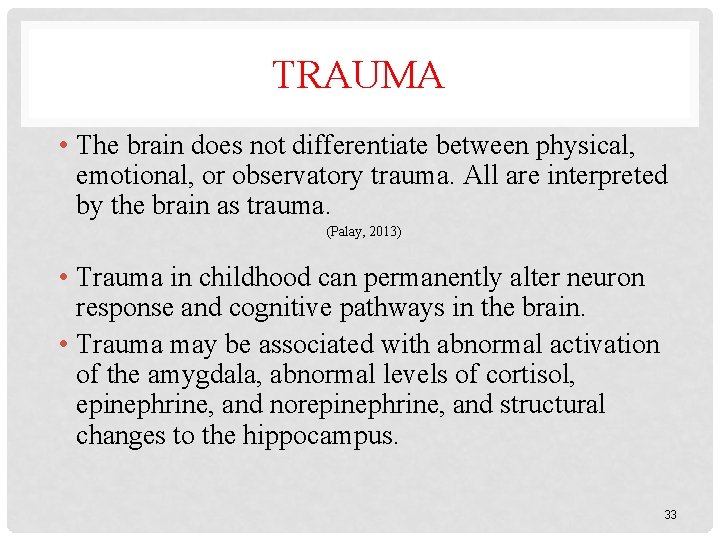 TRAUMA • The brain does not differentiate between physical, emotional, or observatory trauma. All