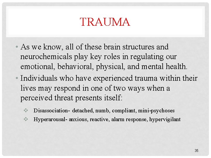 TRAUMA • As we know, all of these brain structures and neurochemicals play key