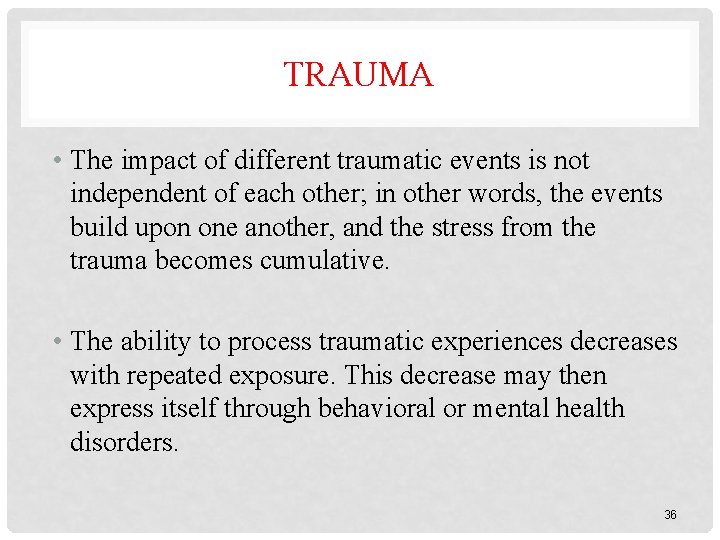 TRAUMA • The impact of different traumatic events is not independent of each other;