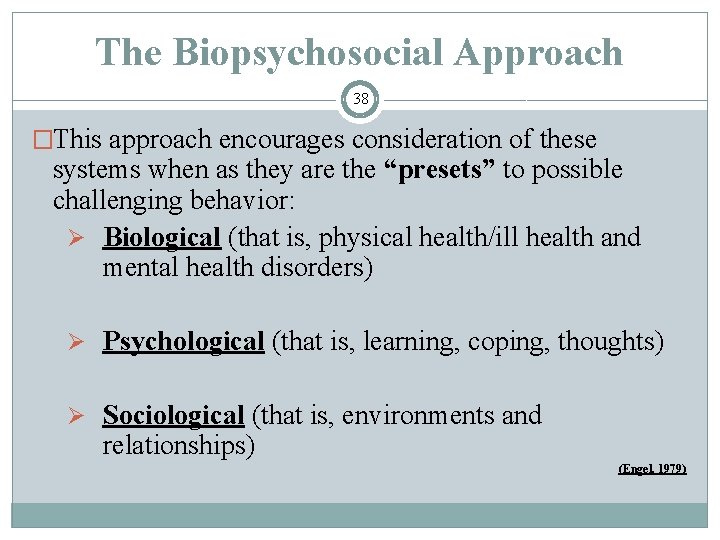 The Biopsychosocial Approach 38 �This approach encourages consideration of these systems when as they