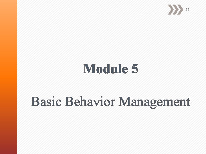 44 Module 5 Basic Behavior Management 