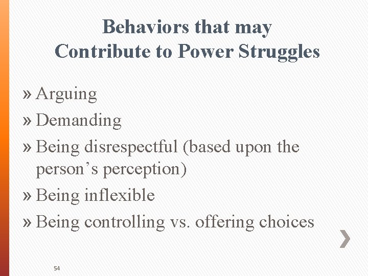Behaviors that may Contribute to Power Struggles » Arguing » Demanding » Being disrespectful