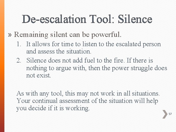 De-escalation Tool: Silence » Remaining silent can be powerful. 1. It allows for time