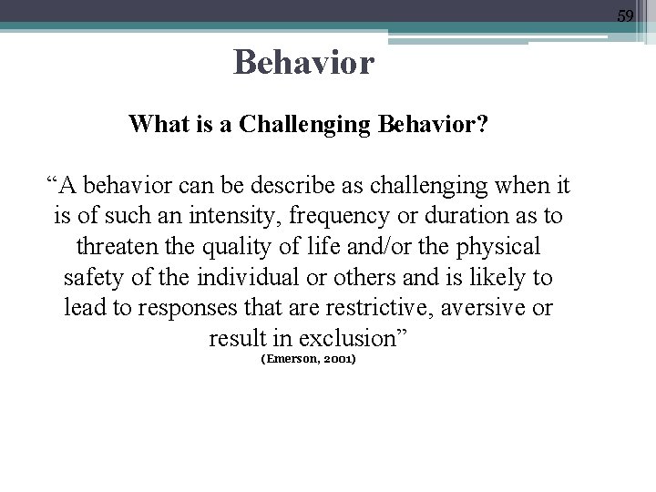 59 Behavior What is a Challenging Behavior? “A behavior can be describe as challenging