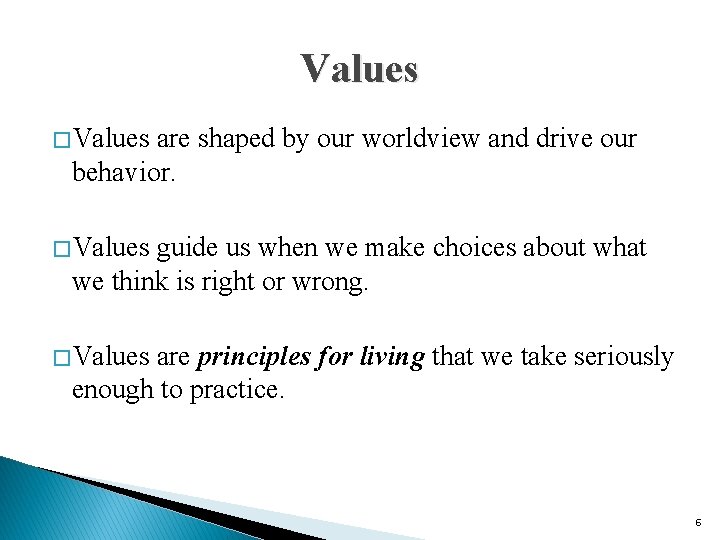Values � Values are shaped by our worldview and drive our behavior. � Values