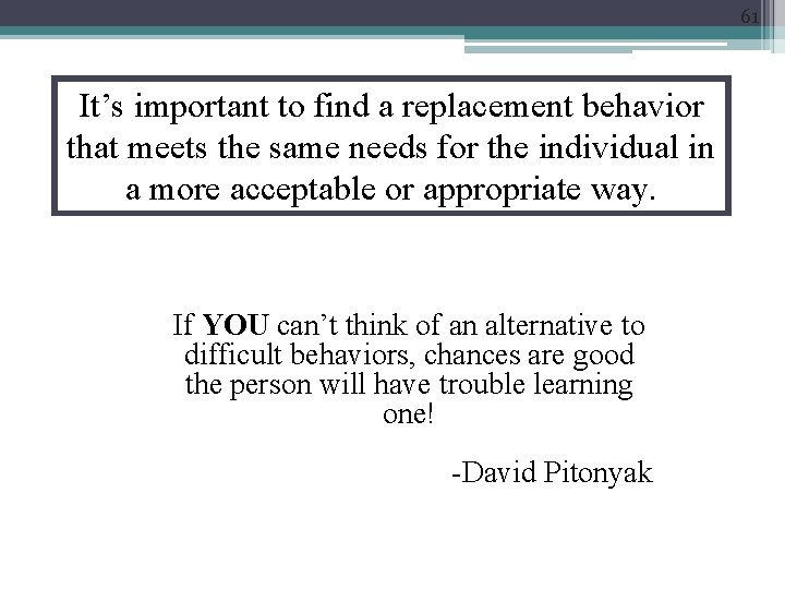 61 It’s important to find a replacement behavior that meets the same needs for