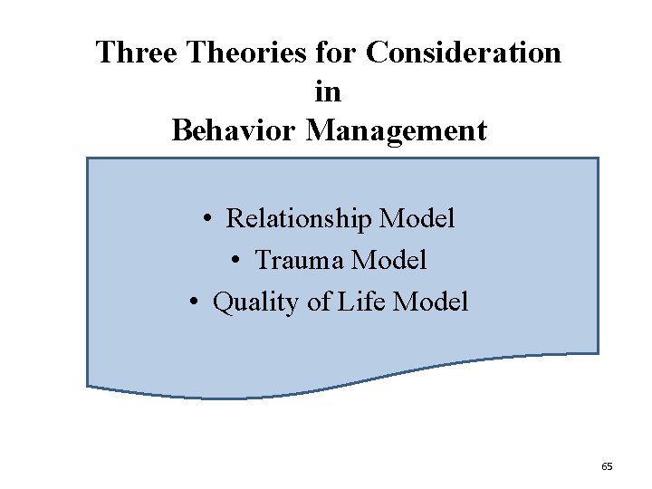 Three Theories for Consideration in Behavior Management • Relationship Model • Trauma Model •