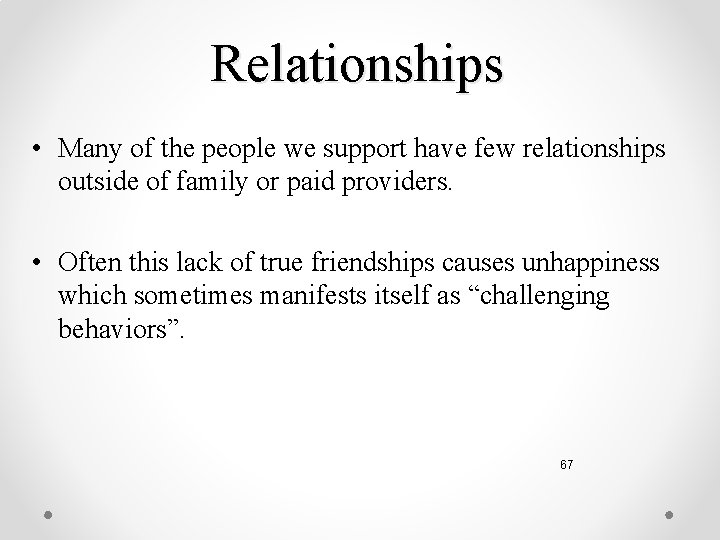 Relationships • Many of the people we support have few relationships outside of family