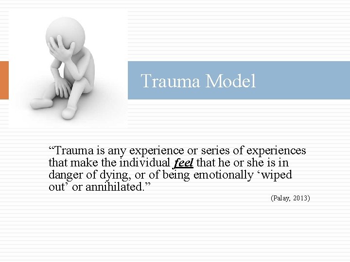 70 Trauma Model “Trauma is any experience or series of experiences that make the