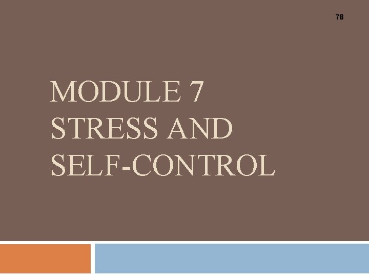 78 MODULE 7 STRESS AND SELF-CONTROL 