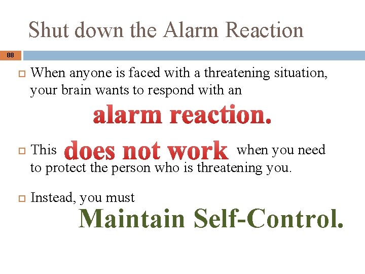 Shut down the Alarm Reaction 88 When anyone is faced with a threatening situation,