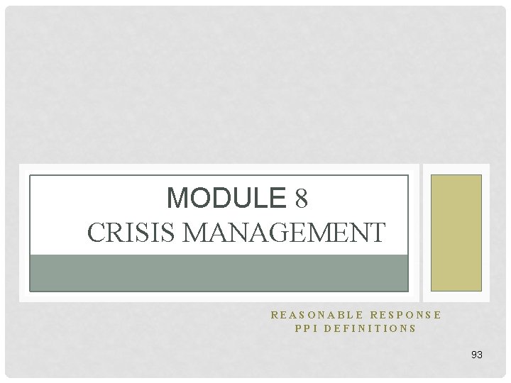 MODULE 8 CRISIS MANAGEMENT REASONABLE RESPONSE PPI DEFINITIONS 93 