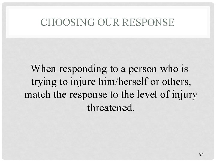 CHOOSING OUR RESPONSE When responding to a person who is trying to injure him/herself
