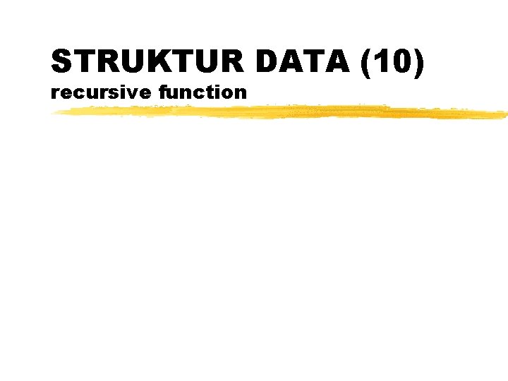 STRUKTUR DATA (10) recursive function 