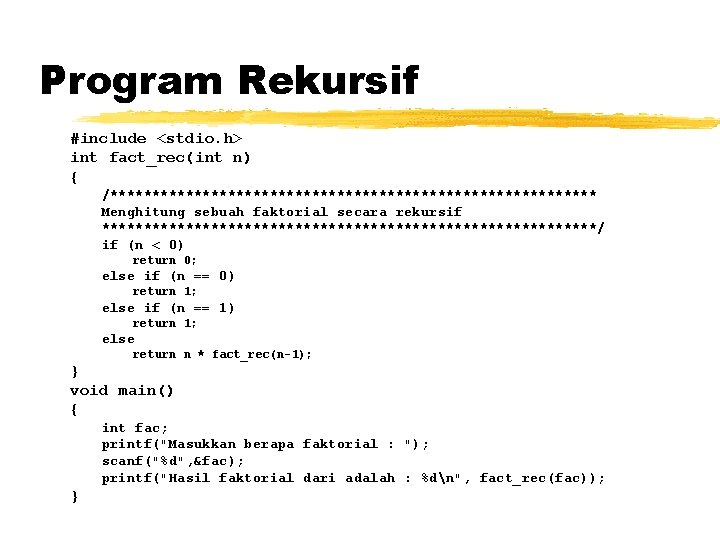 Program Rekursif #include <stdio. h> int fact_rec(int n) { /***************************** Menghitung sebuah faktorial secara