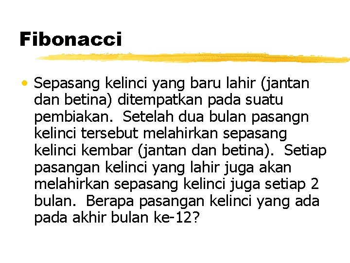 Fibonacci • Sepasang kelinci yang baru lahir (jantan dan betina) ditempatkan pada suatu pembiakan.