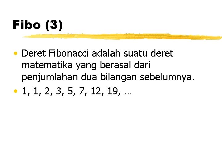 Fibo (3) • Deret Fibonacci adalah suatu deret matematika yang berasal dari penjumlahan dua