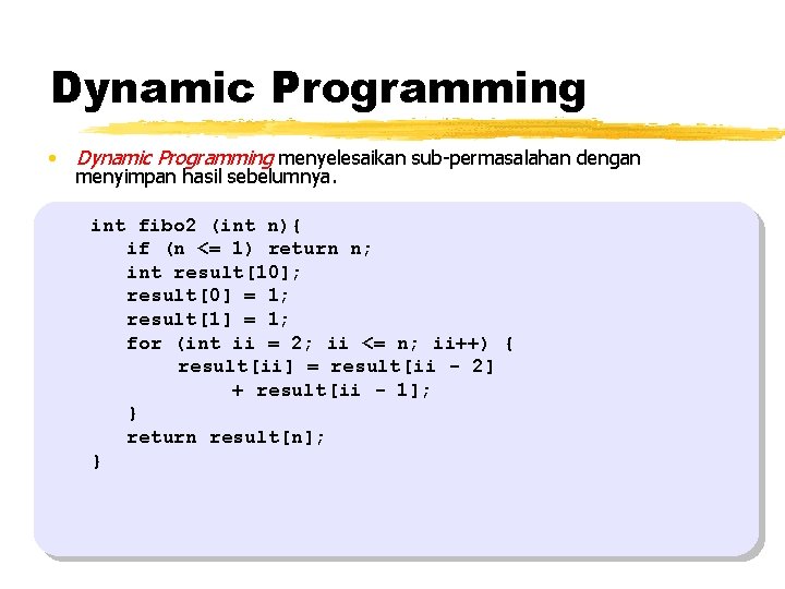 Dynamic Programming • Dynamic Programming menyelesaikan sub-permasalahan dengan menyimpan hasil sebelumnya. int fibo 2