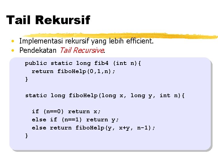 Tail Rekursif • Implementasi rekursif yang lebih efficient. • Pendekatan Tail Recursive. public static