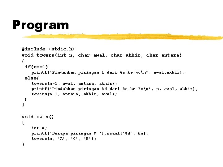 Program #include <stdio. h> void towers(int n, char awal, char akhir, char antara) {