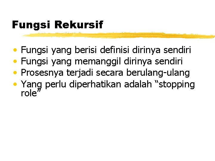 Fungsi Rekursif • • Fungsi yang berisi definisi dirinya sendiri Fungsi yang memanggil dirinya