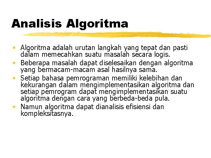 Analisis Algoritma • Algoritma adalah urutan langkah yang tepat dan pasti dalam memecahkan suatu