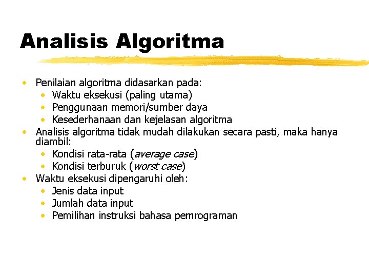 Analisis Algoritma • Penilaian algoritma didasarkan pada: • Waktu eksekusi (paling utama) • Penggunaan