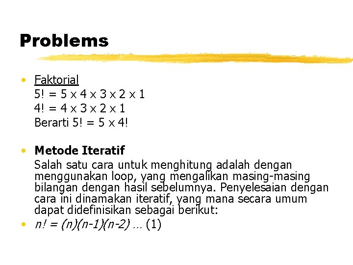 Problems • Faktorial 5! = 5 x 4 x 3 x 2 x 1