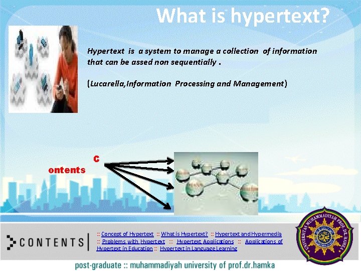 What is hypertext? Hypertext is a system to manage a collection of information that