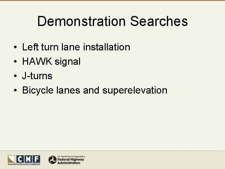 Demonstration Searches • • Left turn lane installation HAWK signal J-turns Bicycle lanes and