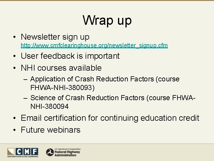 Wrap up • Newsletter sign up http: //www. cmfclearinghouse. org/newsletter_signup. cfm • User feedback