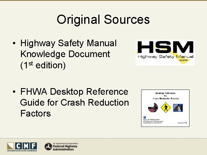 Original Sources • Highway Safety Manual Knowledge Document (1 st edition) • FHWA Desktop