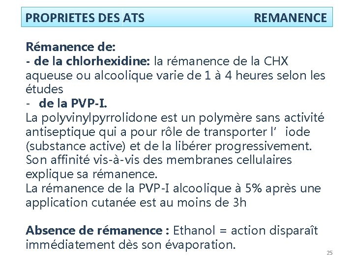 PROPRIETES DES ATS REMANENCE Rémanence de: - de la chlorhexidine: la rémanence de la