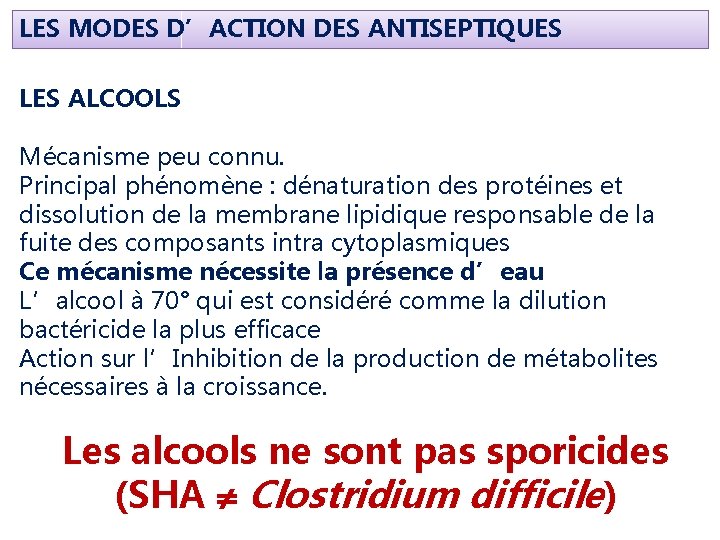 LES MODES D’ACTION DES ANTISEPTIQUES LES ALCOOLS Mécanisme peu connu. Principal phénomène : dénaturation