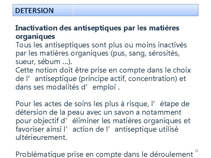 DETERSION Inactivation des antiseptiques par les matières organiques Tous les antiseptiques sont plus ou