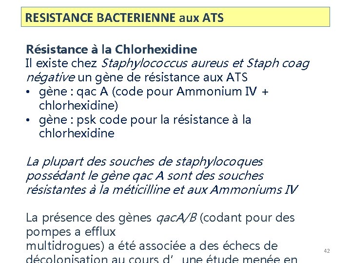 RESISTANCE BACTERIENNE aux ATS Résistance à la Chlorhexidine Il existe chez Staphylococcus aureus et