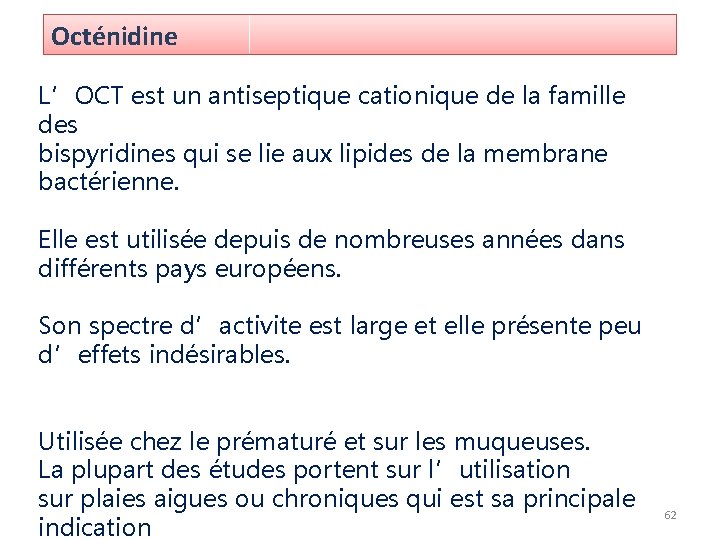 Octénidine L’OCT est un antiseptique cationique de la famille des bispyridines qui se lie