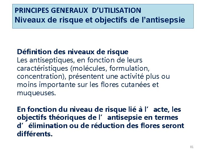 PRINCIPES GENERAUX D’UTILISATION Niveaux de risque et objectifs de l’antisepsie Définition des niveaux de