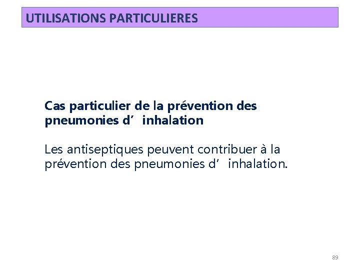 UTILISATIONS PARTICULIERES Cas particulier de la prévention des pneumonies d’inhalation Les antiseptiques peuvent contribuer