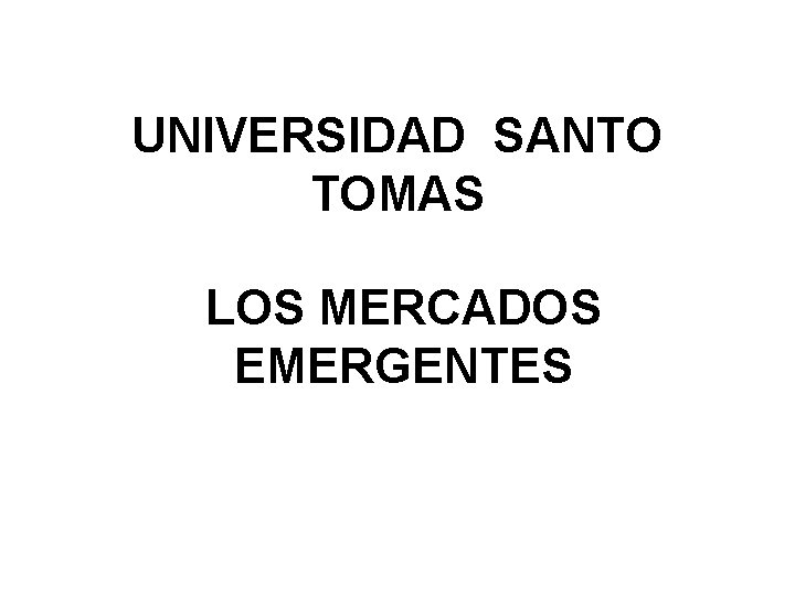 UNIVERSIDAD SANTO TOMAS LOS MERCADOS EMERGENTES 