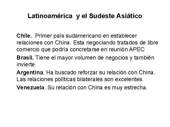 Latinoamérica y el Sudeste Asiático Chile. Primer país sudamericano en establecer relaciones con China.